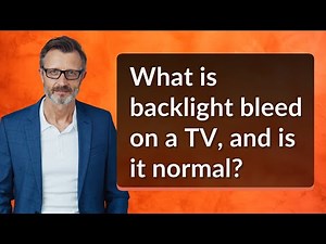 What is backlight bleed on a TV, and is it normal?