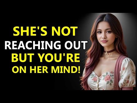 She’s Not Reaching Out — But You’re Still All She Thinks About! (Female Psychology)