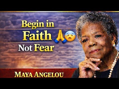 Begin in Faith, Not Fear | Maya Angelou | Motivational Speech