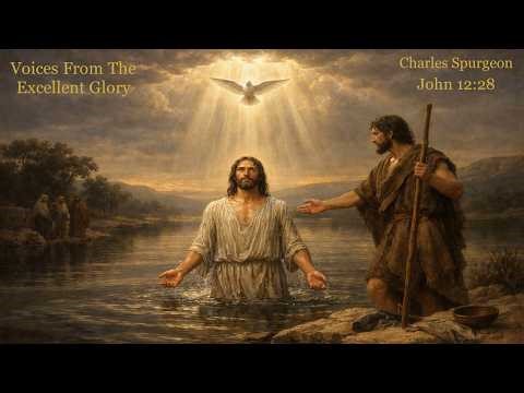 Voices From The Excellent Glory | John 12:28 | Charles Spurgeon | The Father’s Voice From Heaven