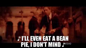 ♪ I'll even eat a bean pie, I don't mind ♪