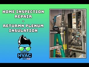 Home Inspection Hvac repair return air plenum insulation