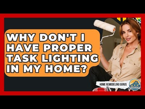 Why Don't I Have Proper Task Lighting In My Home? - Home Remodeling Gurus
