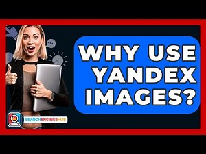 Why Use Yandex Images? - SearchEnginesHub.com