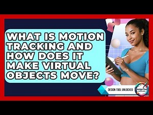 What Is Motion Tracking And How Does It Make Virtual Objects Move? - Design Tool Unlocked