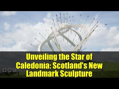 Unveiling the Star of Caledonia: Scotland's New Landmark Sculpture