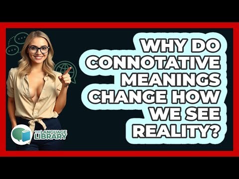 Why Do Connotative Meanings Change How We See Reality? - The Language Library