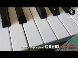 Casio CDP 130 Vs Casio 220 R / Compact digital piano