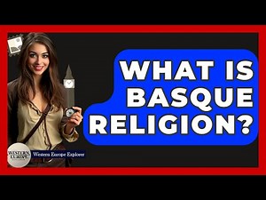 What Is Basque Religion? - Western Europe Explorer