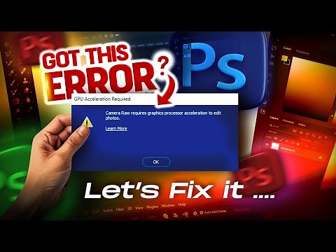 GPU Acceleration Error! Photoshop CAMERA RAW : And HOW to RESOLVE IT immediately