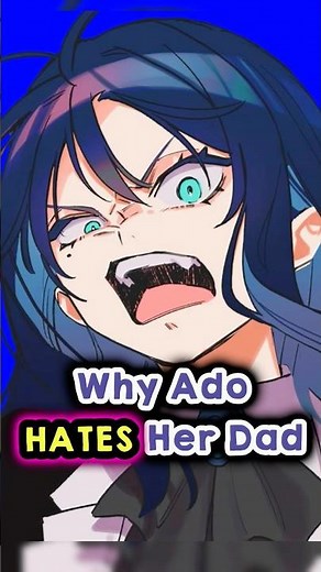Why Does Ado Hate Her Dad? 😢