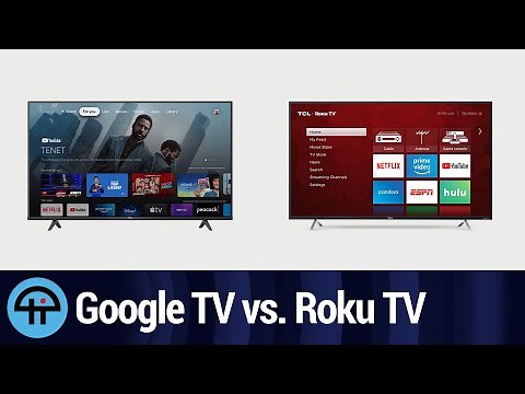 Is Google TV Better Than Roku TV?