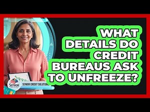 What Details Do Credit Bureaus Ask To Unfreeze?