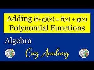Adding Polynomial Functions - Algebra 5.1 Polynomials - CAZ Academy
