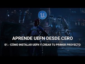 01 - INTRO A UEFN: Cómo instalar UEFN y crear tu primer proyecto