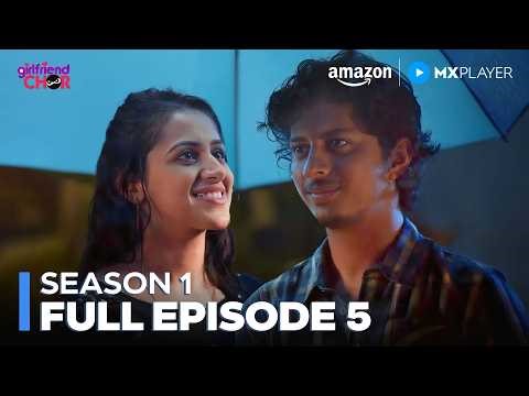 Girlfriend Chor Season 1 Full Episode 5 | Shishir Sharma, Himani Sharma | Amazon MX Player