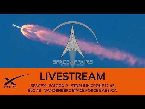 GO! - SpaceX - Falcon 9 - Starlink 17-45 - SLC-4E - Vandenberg SFB - Space Affairs Live