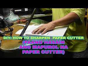 DIY: HOW TO SHARPEN PAPER CUTTER (PARAAN NG PAGHASA NG PAPER CUTTER)