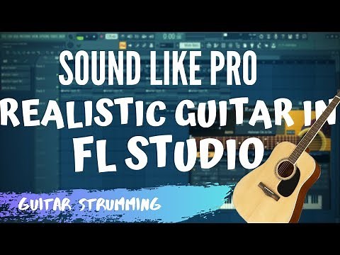 MAKE THE MOST REALISTIC GUITAR STRUM - FL Studio