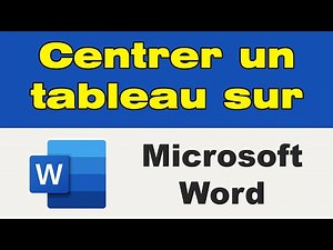 Comment centrer un tableau sur Word