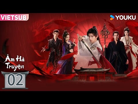 [VIETSUB] ÁM HÀ TRUYỆN (Blood River) EP02 | Cung Tuấn & Bành Tiểu Nhiễm | YOUKU