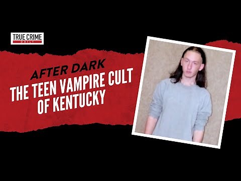 The Teen Vampire Cult of Kentucky – True Crime After Dark Podcast