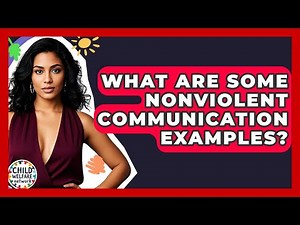 What Are Some Nonviolent Communication Examples? - Child Welfare Network