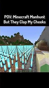 POV: Minecraft Manhunt But They Clap My Cheeks