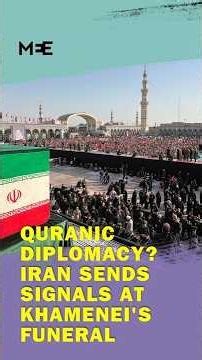 Quranic Diplomacy? Iran sends signals at Khamenei's Funeral