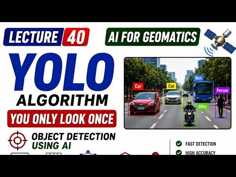 Lecture 40 | YOLO Algorithm Explained | Object Detection Using AI | Geomatics Engineering