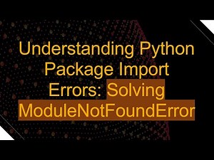 Understanding Python Package Import Errors: Solving ModuleNotFoundError