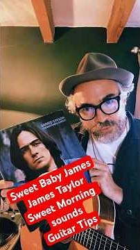 James Taylor – Sweet Baby James | Sweet Morning Sounds Plus Some Guitar Tips