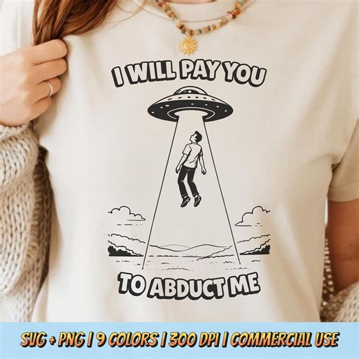 I Will Pay You to Abduct Me PNG SVG - Sarcastic Alien Abduction Quote Graphic Vintage Retro Sci Fi Burnout Humor Sublimation T-shirt Design - Etsy