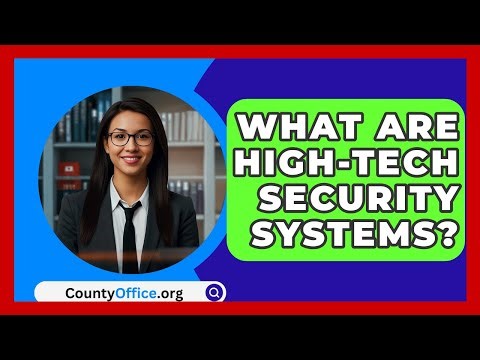 What Are High-tech Security Systems? - CountyOffice.org