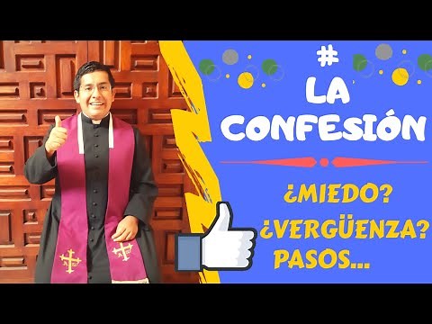 LA CONFESIÓN: ¿Miedo? ¿Vergüenza?...¿Cómo confesarse bien?