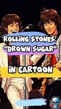 ROLLING STONES - BROWN SUGAR (IN CARTOON)