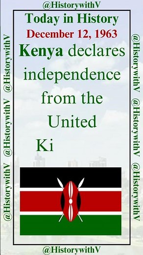 Today in History - Kenya Independence - December 12, 1963