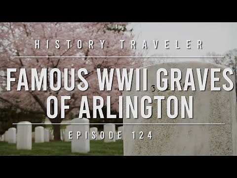 Famous WWII Graves of Arlington | History Traveler Episode 124