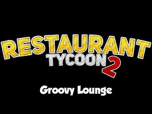 Restaurant Tycoon 2 Music: Groovy Lounge