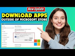 How to download apps outside of microsoft store - Full Guide