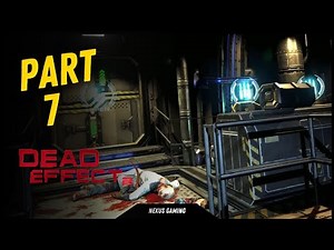 Dead Effect 2 - PC - GAMEPLAY WALKTHROUGH - LONGPLAY - NO COMMENTARY - PART 7