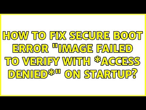 How to fix Secure Boot error "Image failed to verify with \\*ACCESS DENIED\\*" on startup?