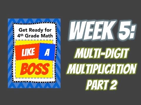 Week 5: Multiplication Part 2 - Get Ready for 4th Grade Math LIKE A BOSS