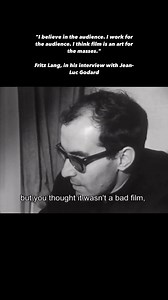 "I believe in the audience. I work for the audience. I think film is an art for the masses." Fritz Lang, in his interview with Jean-Luc Godard | History of Cinema