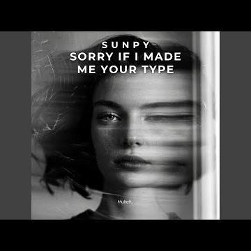 sorry if i made me your type