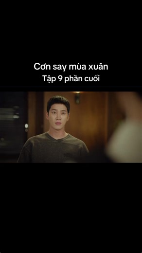 Cơn Say Mùa Xuân - Tập 9 Phần Cuối