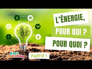 L’énergie, pour qui ? Pour quoi ? (1ère partie) - CM2 à 4ème - Sciences (Pass-Education.fr)