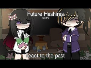 Future Hashiras React to the Past || Non Canon Au || 1/4