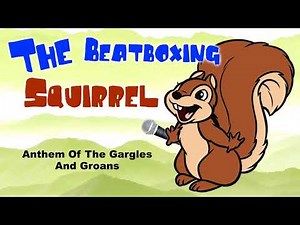 Squirrel Beatbox - Anthem Of The Gargles And Groans