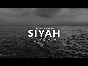 Abdul Hannan - Siyah [Slowed & Reverb] | Heart Snapped